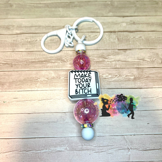 Make Today Your Bitch Keychain